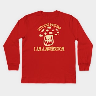 Pretend I am a Mushroom-Funny Lazy Halloween Costume Kids Long Sleeve T-Shirt